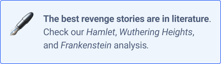 The best revenge stories are in literature. Check our Hamlet, Wuthering Heights, and Frankenstein analysis.