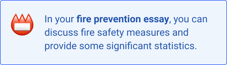 In your fire prevention essay, you can discuss fire safety measures and provide some statistics.