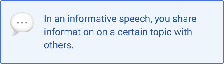 In an informative speech, your goal here is to share information on a certain topic with others. 