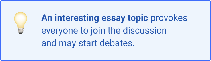 An interesting essay topic provokes everyone to join the discussion.