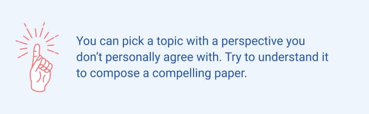 Try to understand an opposing viewpoint to compose a good argumentative essay.