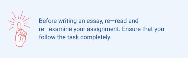 Before writing an essay, re-read and re-examine your assignment.